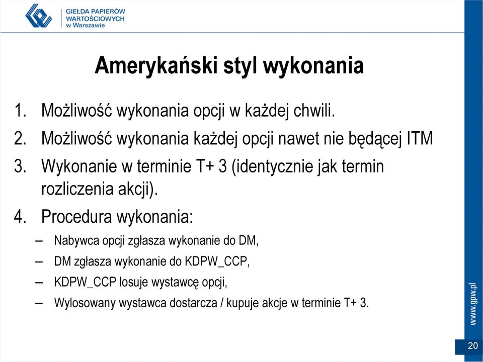 Wykonanie w terminie T+ 3 (identycznie jak termin rozliczenia akcji). 4.