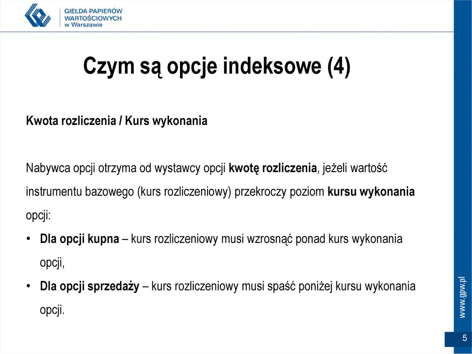 przekroczy poziom kursu wykonania opcji: Dla opcji kupna kurs rozliczeniowy musi wzrosnąć