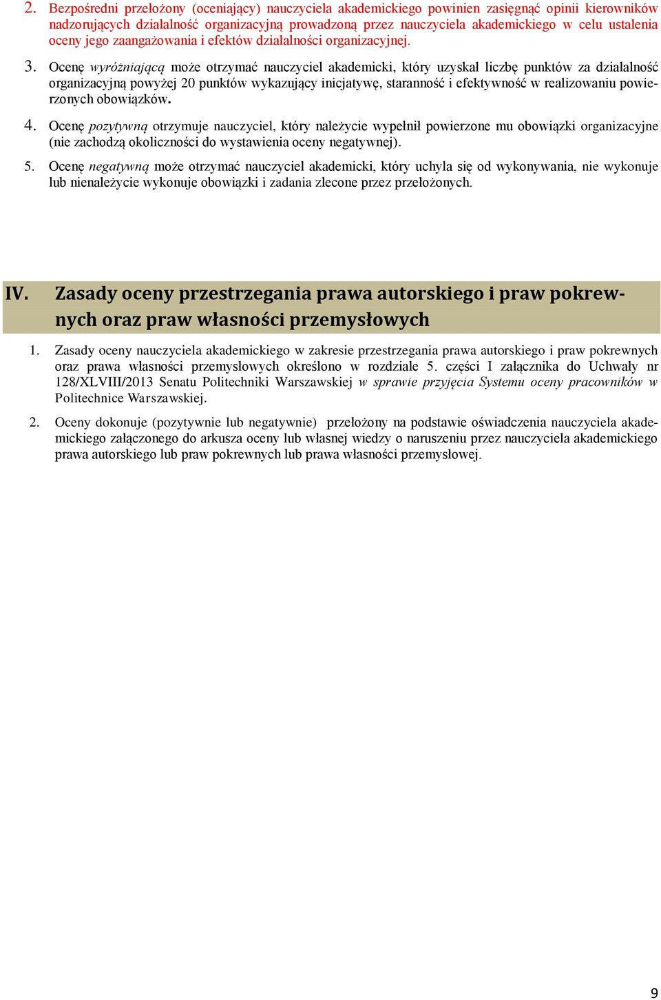 Ocenę wyróżniającą może otrzymać nauczyciel akademicki, który uzyskał liczbę punktów za działalność organizacyjną powyżej 20 punktów wykazujący inicjatywę, staranność i efektywność w realizowaniu