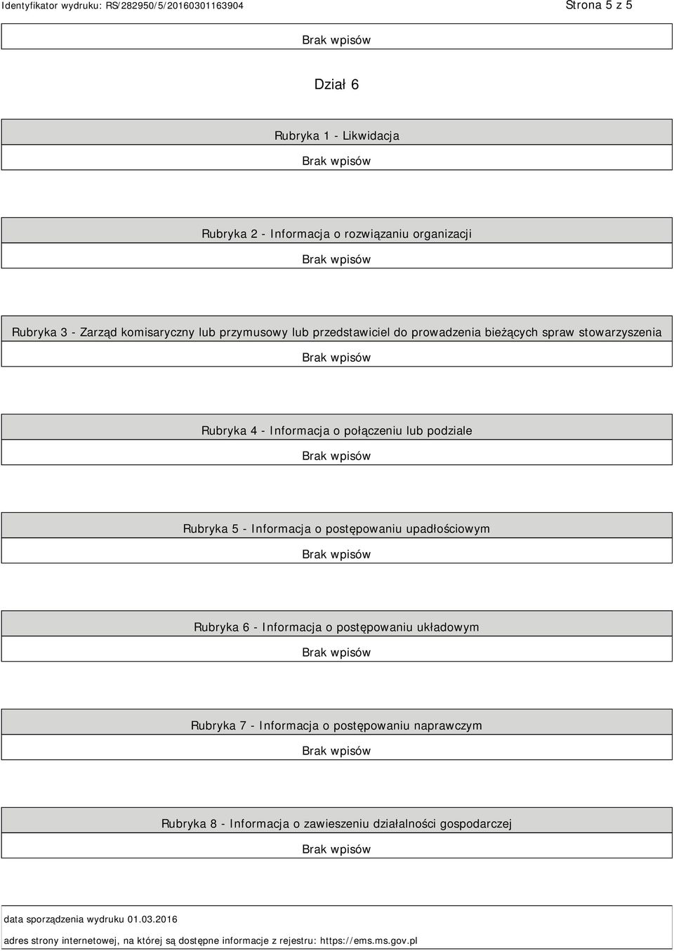 upadłościowym Rubryka 6 - Informacja o postępowaniu układowym Rubryka 7 - Informacja o postępowaniu naprawczym Rubryka 8 - Informacja o zawieszeniu