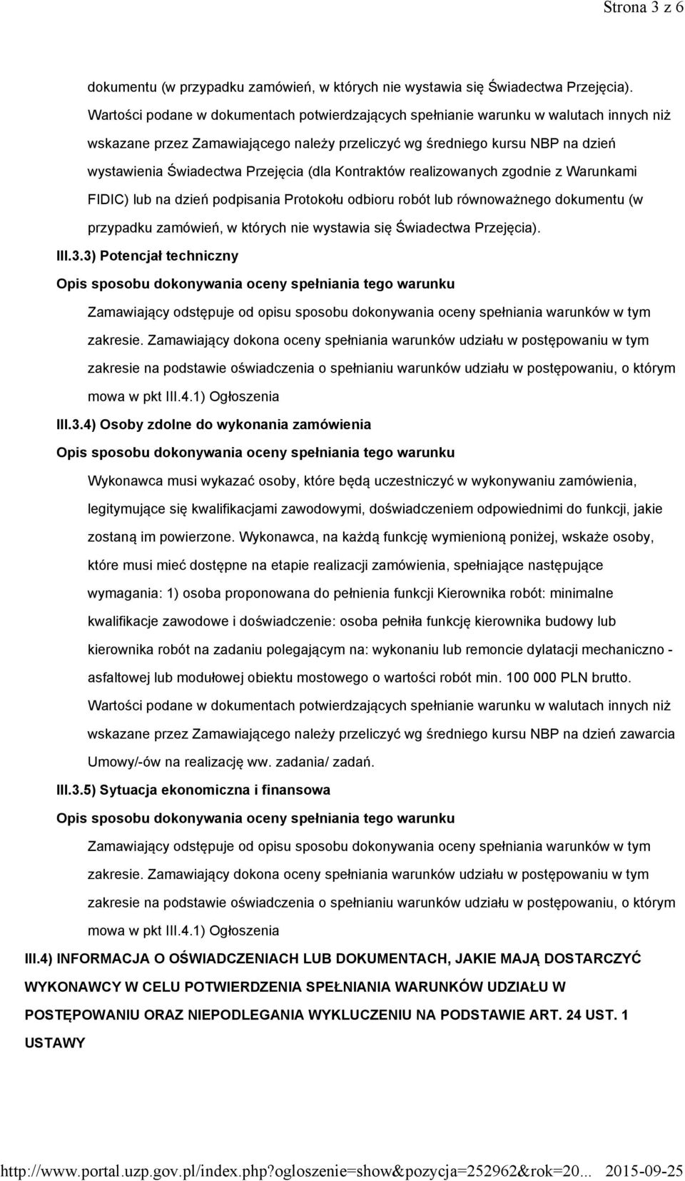 (dla Kontraktów realizowanych zgodnie z Warunkami FIDIC) lub na dzień podpisania Protokołu odbioru robót lub równoważnego dokumentu (w przypadku zamówień, w których nie wystawia się Świadectwa