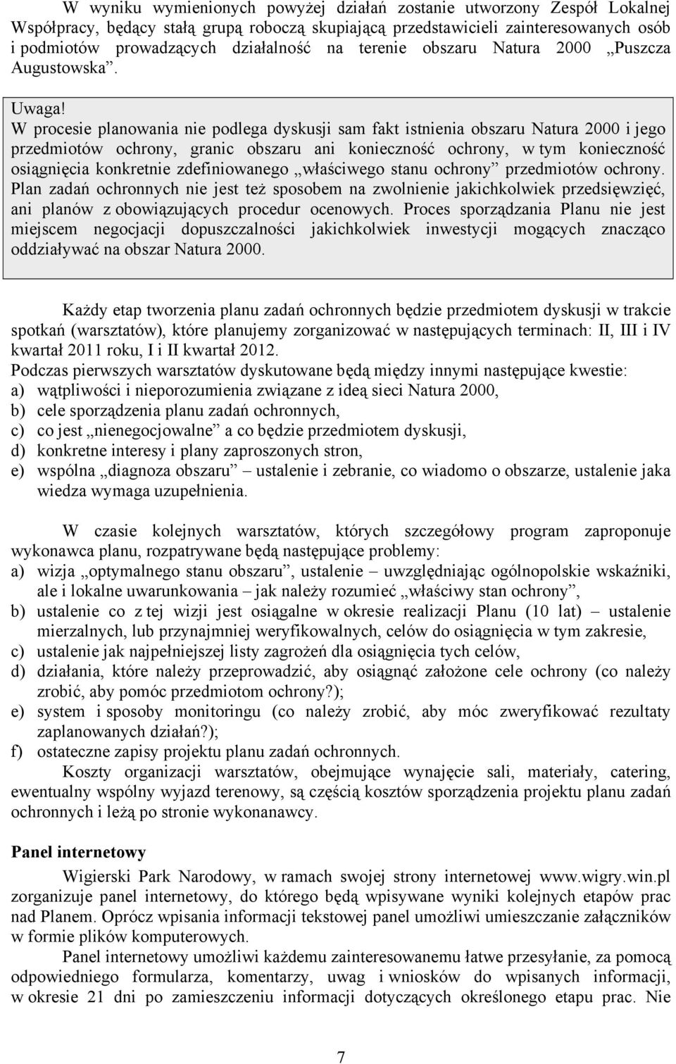 W procesie planowania nie podlega dyskusji sam fakt istnienia obszaru Natura 2000 i jego przedmiotów ochrony, granic obszaru ani konieczność ochrony, w tym konieczność osiągnięcia konkretnie