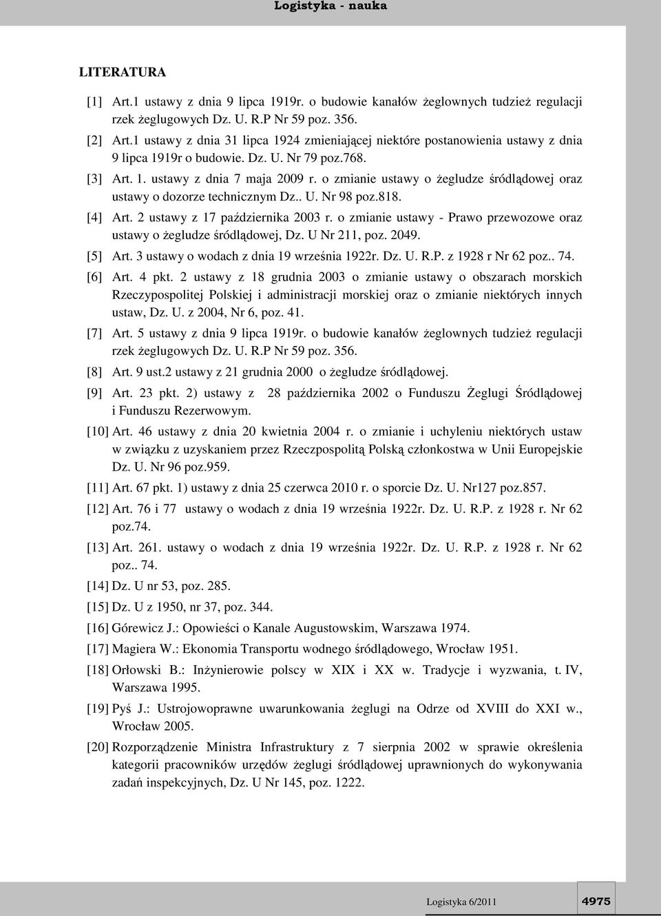 o zmianie ustawy o żegludze śródlądowej oraz ustawy o dozorze technicznym Dz.. U. Nr 98 poz.818. [4] Art. 2 ustawy z 17 października 2003 r.