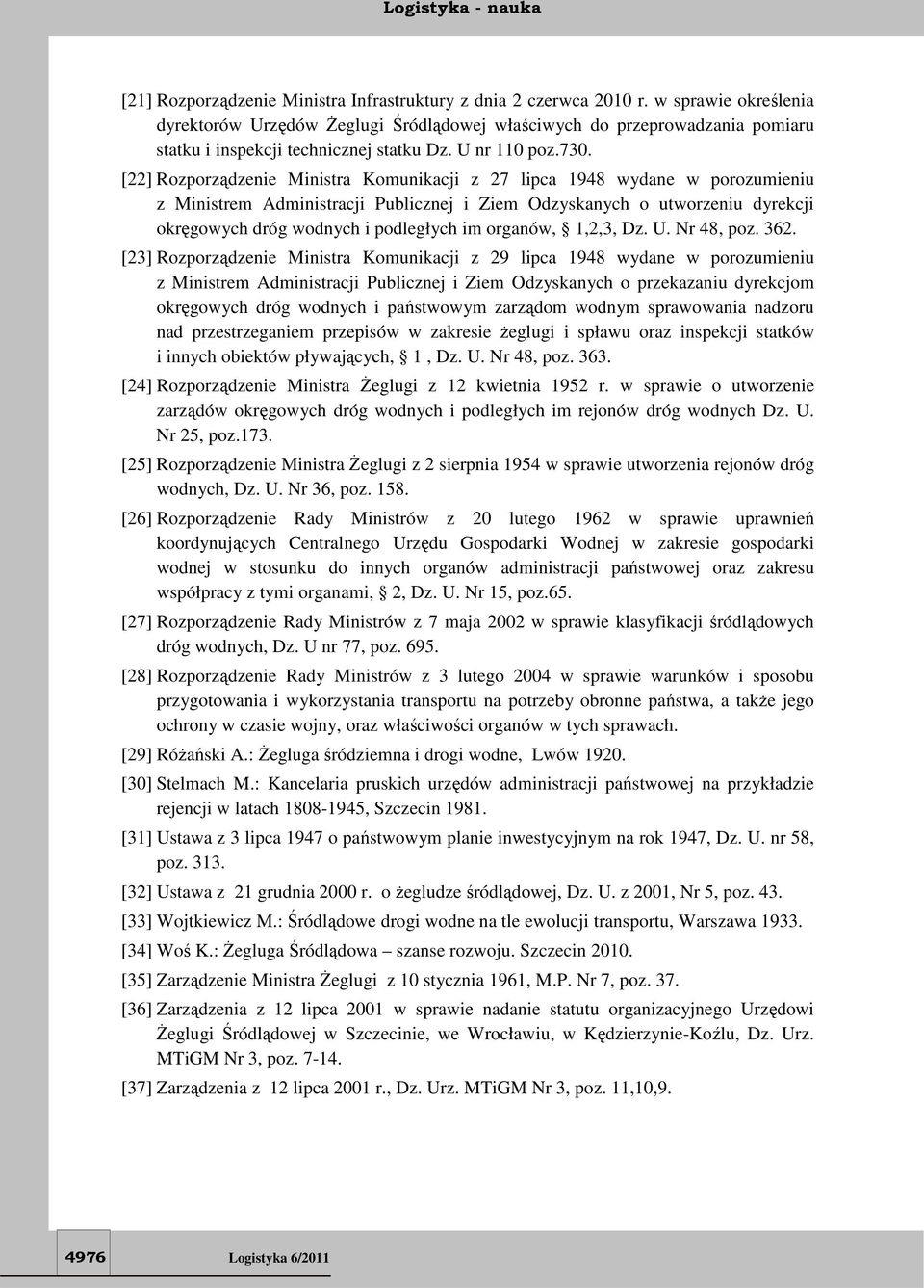 [22] Rozporządzenie Ministra Komunikacji z 27 lipca 1948 wydane w porozumieniu z Ministrem Administracji Publicznej i Ziem Odzyskanych o utworzeniu dyrekcji okręgowych dróg wodnych i podległych im