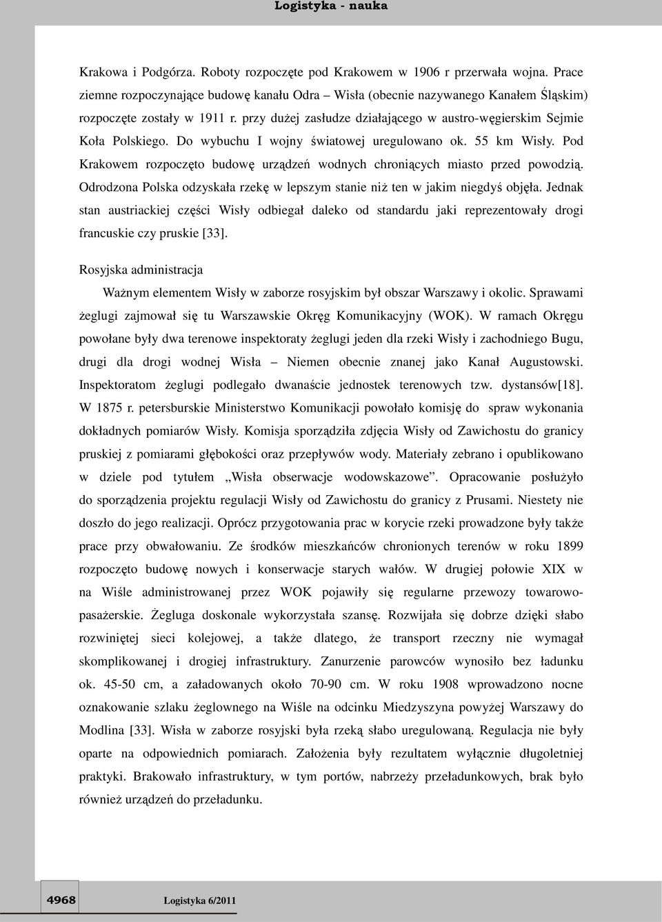 Pod Krakowem rozpoczęto budowę urządzeń wodnych chroniących miasto przed powodzią. Odrodzona Polska odzyskała rzekę w lepszym stanie niż ten w jakim niegdyś objęła.
