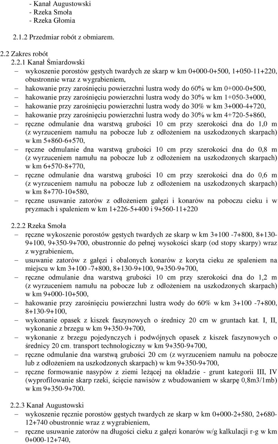 zarośnięciu powierzchni lustra wody do 60% w km 0+000-0+500, hakowanie przy zarośnięciu powierzchni lustra wody do 30% w km 1+050-3+000, hakowanie przy zarośnięciu powierzchni lustra wody do 30% w km