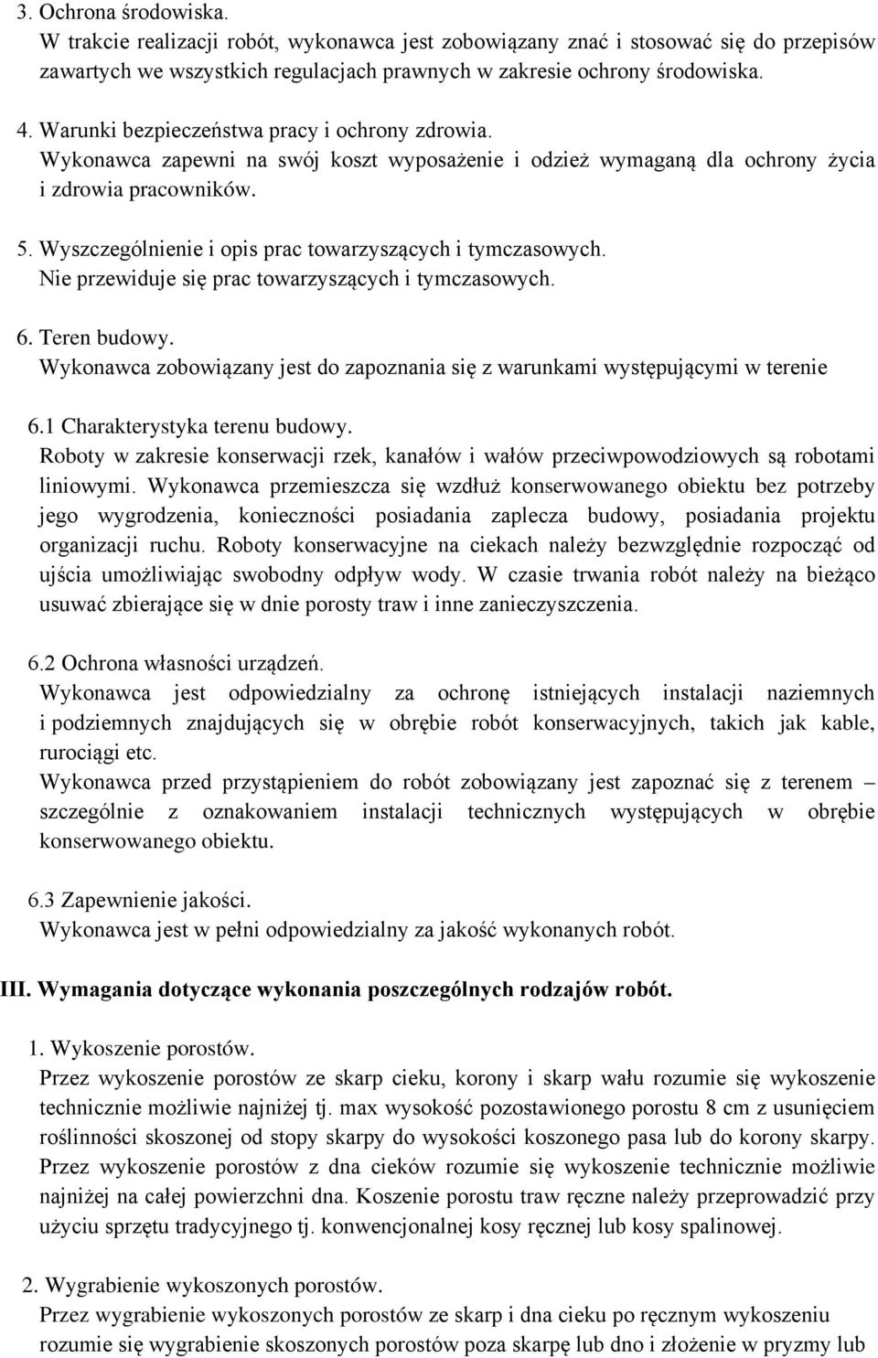 Wyszczególnienie i opis prac towarzyszących i tymczasowych. Nie przewiduje się prac towarzyszących i tymczasowych. 6. Teren budowy.