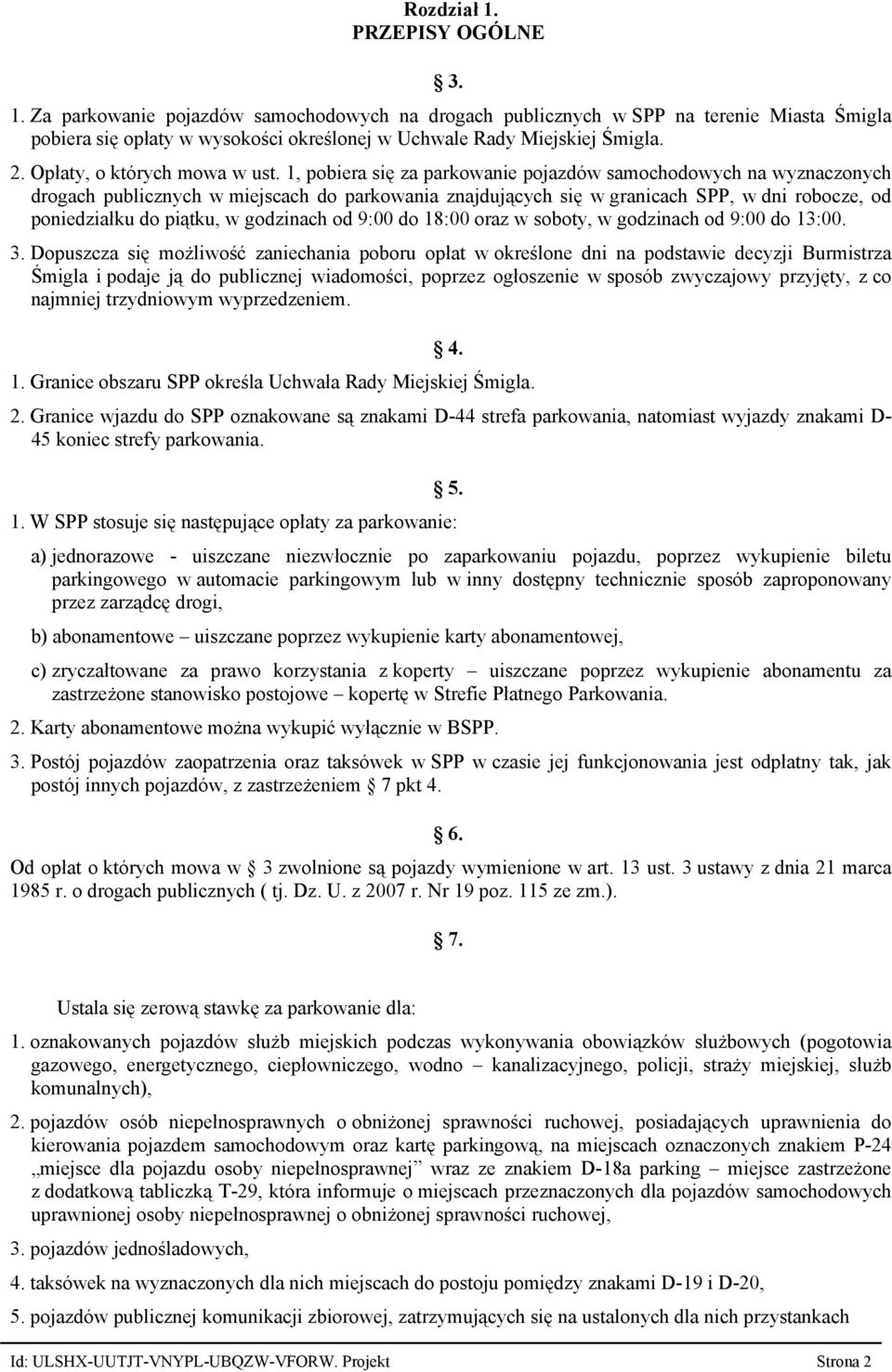 1, pobiera się za parkowanie pojazdów samochodowych na wyznaczonych drogach publicznych w miejscach do parkowania znajdujących się w granicach SPP, w dni robocze, od poniedziałku do piątku, w