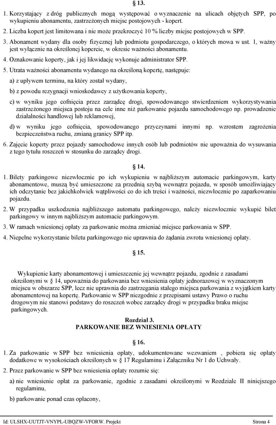 1, ważny jest wyłącznie na określonej kopercie, w okresie ważności abonamentu. 4. Oznakowanie koperty, jak i jej likwidację wykonuje administrator SPP. 5.