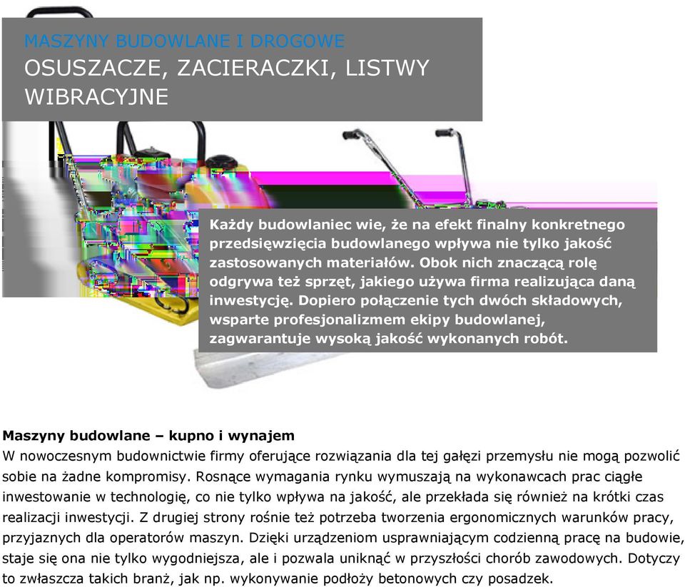 Dopiero połączenie tych dwóch składowych, wsparte profesjonalizmem ekipy budowlanej, zagwarantuje wysoką jakość wykonanych robót.