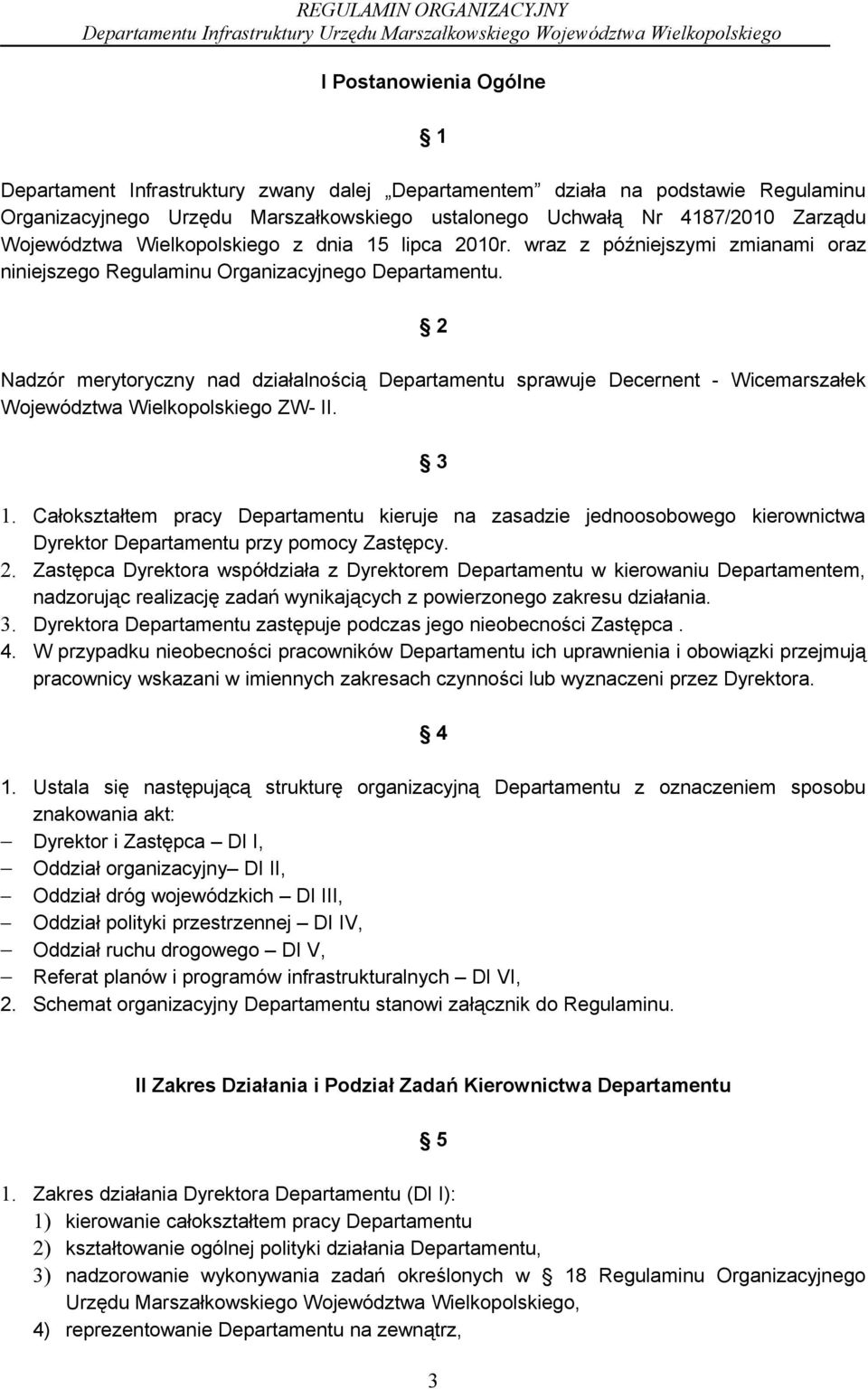 2 Nadzór merytoryczny nad działalnością Departamentu sprawuje Decernent - Wicemarszałek Województwa Wielkopolskiego ZW- II. 3 1.