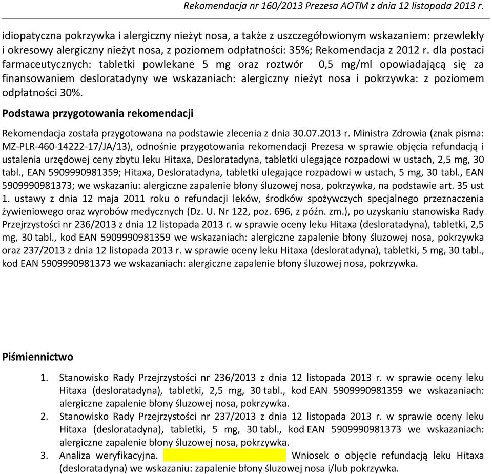 30%. Podstawa przygotowania rekomendacji Rekomendacja została przygotowana na podstawie zlecenia z dnia 30.07.2013 r.