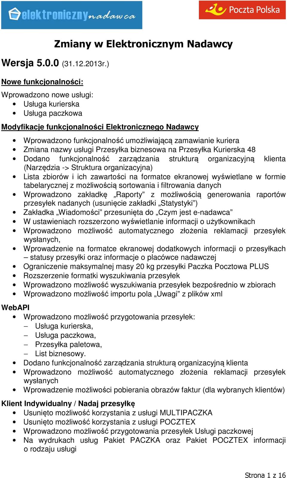 Kurierska 48 Dodano funkcjonalność zarządzania strukturą organizacyjną klienta (Narzędzia -> Struktura organizacyjna) Lista zbiorów i ich zawartości na formatce ekranowej wyświetlane w formie