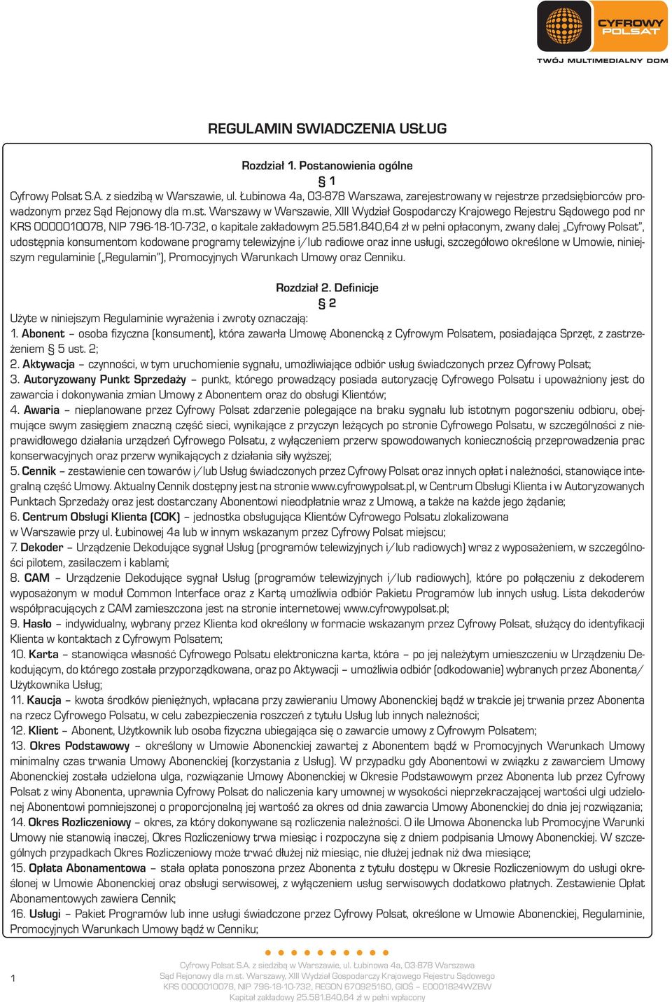 regulaminie ( Regulamin ), Promocyjnych Warunkach Umowy oraz Cenniku. Rozdział 2. Definicje 2 Użyte w niniejszym Regulaminie wyrażenia i zwroty oznaczają: 1.