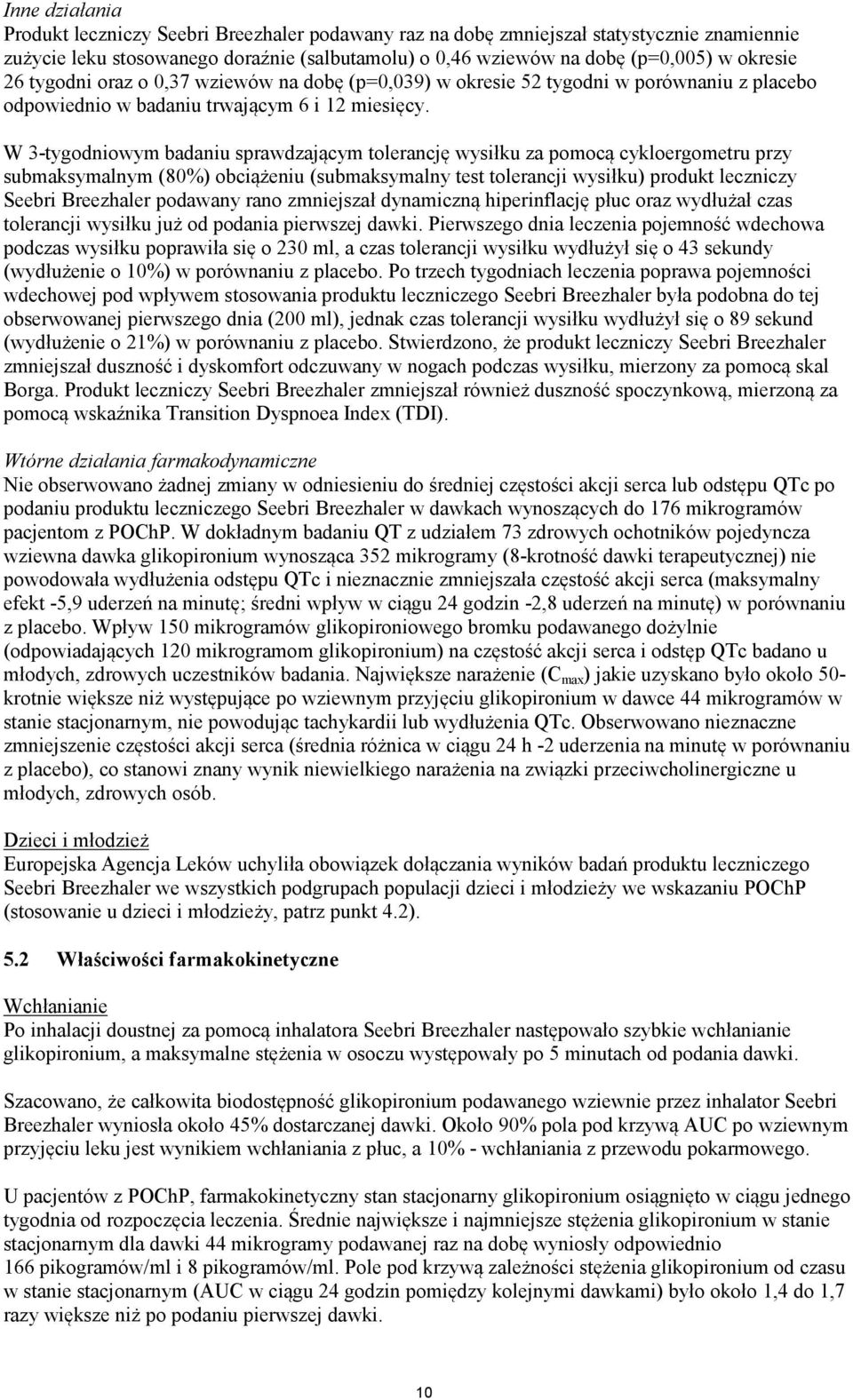 W 3-tygodniowym badaniu sprawdzającym tolerancję wysiłku za pomocą cykloergometru przy submaksymalnym (80%) obciążeniu (submaksymalny test tolerancji wysiłku) produkt leczniczy Seebri Breezhaler
