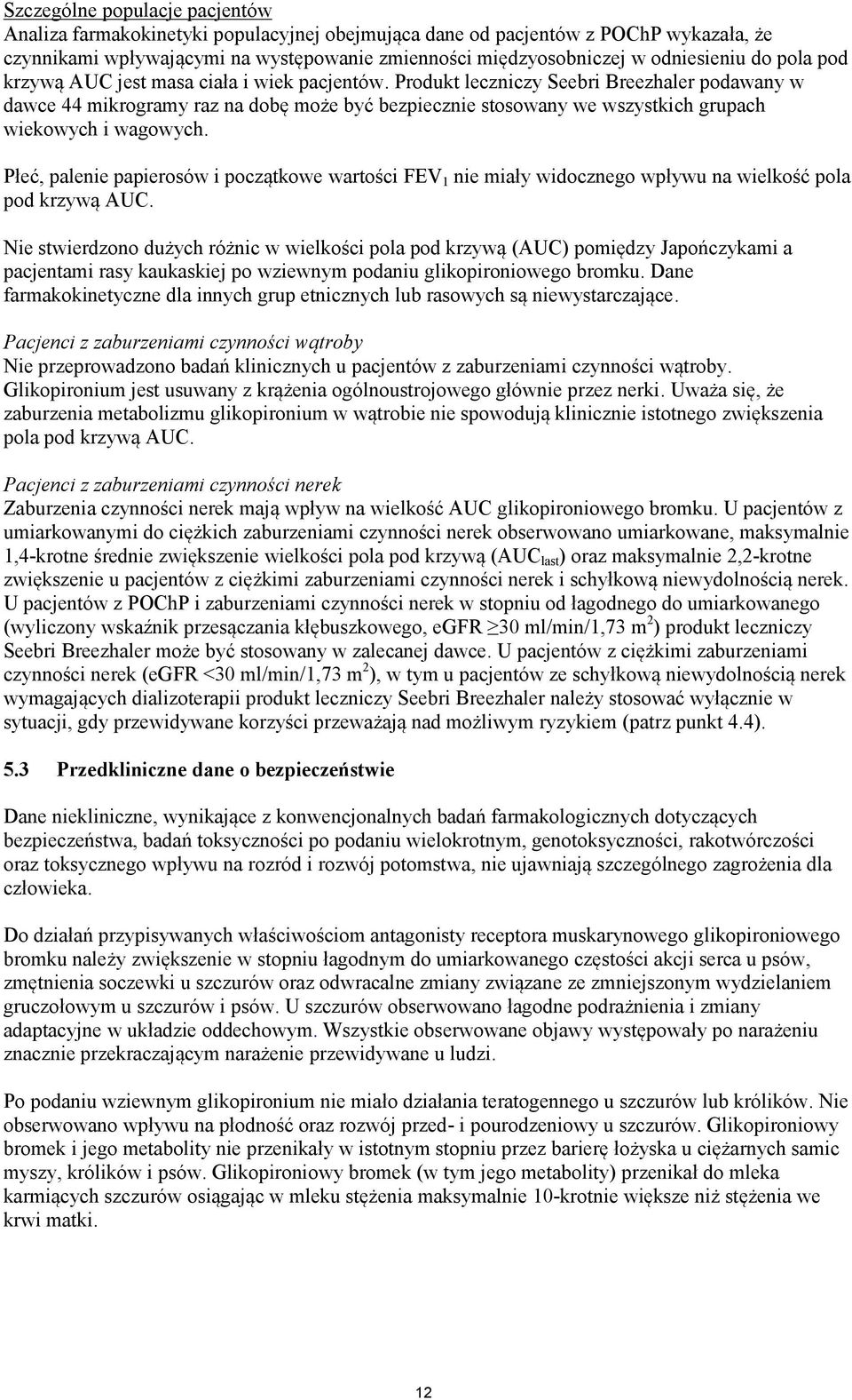 Produkt leczniczy Seebri Breezhaler podawany w dawce 44 mikrogramy raz na dobę może być bezpiecznie stosowany we wszystkich grupach wiekowych i wagowych.