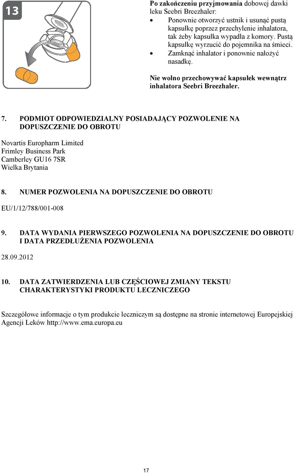 PODMIOT ODPOWIEDZIALNY POSIADAJĄCY POZWOLENIE NA DOPUSZCZENIE DO OBROTU Novartis Europharm Limited Frimley Business Park Camberley GU16 7SR Wielka Brytania 8.