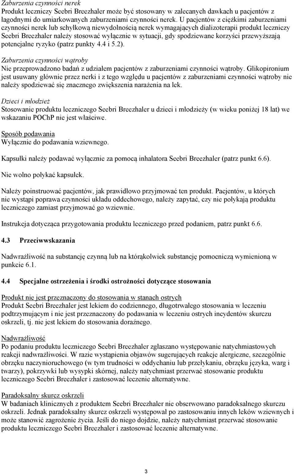 spodziewane korzyści przewyższają potencjalne ryzyko (patrz punkty 4.4 i 5.2). Zaburzenia czynności wątroby Nie przeprowadzono badań z udziałem pacjentów z zaburzeniami czynności wątroby.