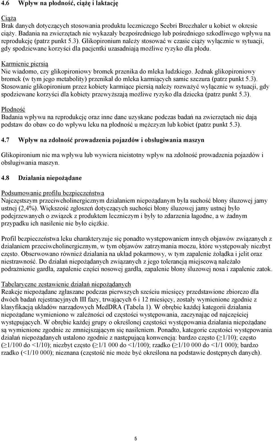 Glikopironium należy stosować w czasie ciąży wyłącznie w sytuacji, gdy spodziewane korzyści dla pacjentki uzasadniają możliwe ryzyko dla płodu.