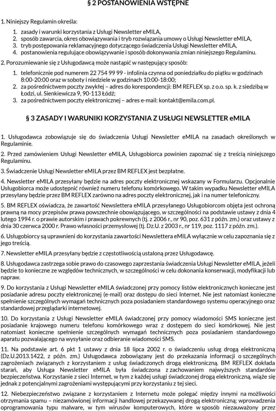 postanowienia regulujące obowiązywanie i sposób dokonywania zmian niniejszego Regulaminu. 2. Porozumiewanie się z Usługodawcą może nastąpić w następujący sposób: 1.