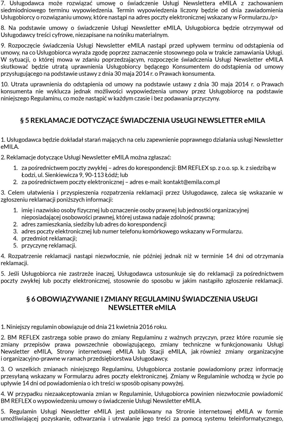 Na podstawie umowy o świadczenie Usługi Newsletter emila, Usługobiorca będzie otrzymywał od Usługodawcy treści cyfrowe, niezapisane na nośniku materialnym. 9.