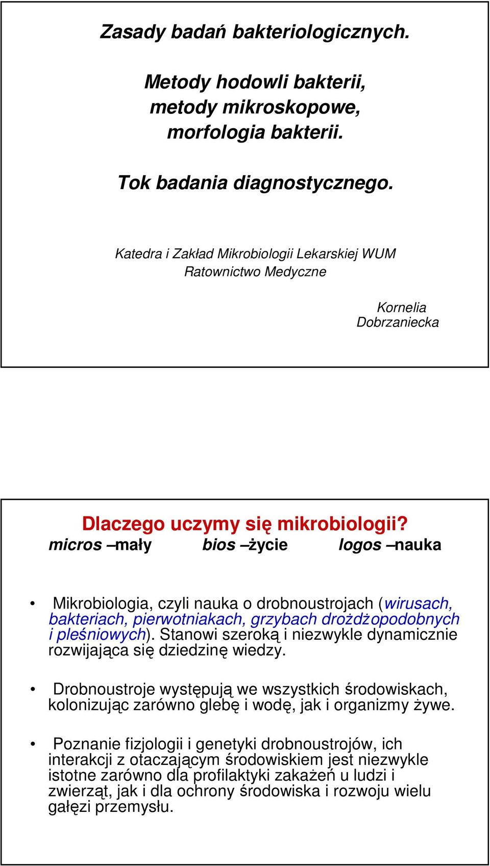 micros mały bios życie logos nauka Mikrobiologia, czyli nauka o drobnoustrojach (wirusach, bakteriach, pierwotniakach, grzybach drożdżopodobnych i pleśniowych).