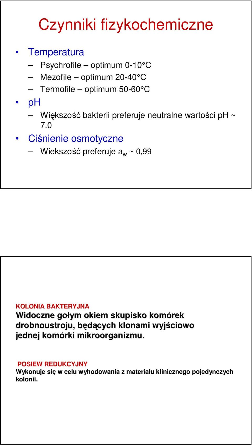 0 Ciśnienie osmotyczne Wiekszość preferuje a w ~ 0,99 KOLONIA BAKTERYJNA Widoczne gołym okiem skupisko komórek
