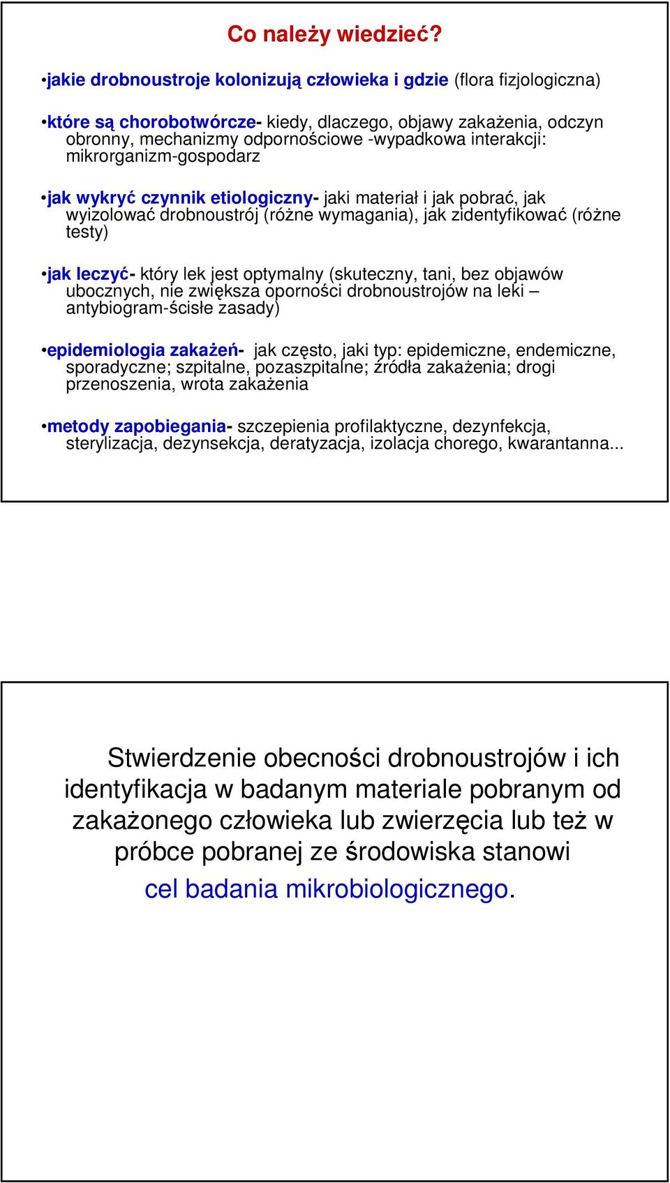 mikrorganizm-gospodarz jak wykryć czynnik etiologiczny- jaki materiał i jak pobrać, jak wyizolować drobnoustrój (różne wymagania), jak zidentyfikować (różne testy) jak leczyć- który lek jest