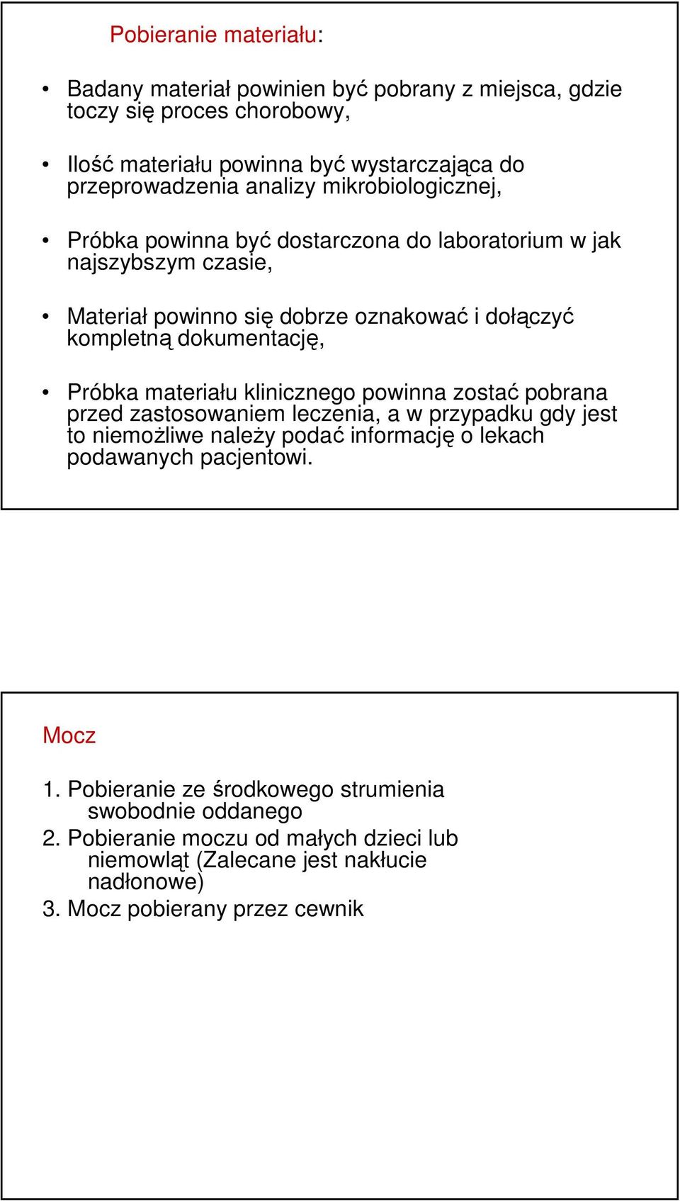 materiału klinicznego powinna zostać pobrana przed zastosowaniem leczenia, a w przypadku gdy jest to niemożliwe należy podać informację o lekach podawanych pacjentowi.