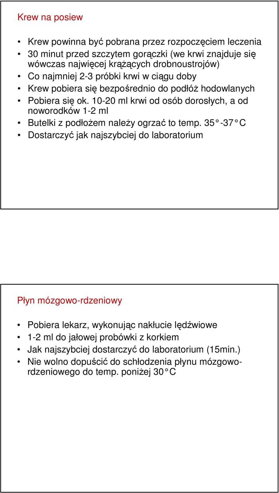 10-20 ml krwi od osób dorosłych, a od noworodków 1-2 ml Butelki z podłożem należy ogrzać to temp.