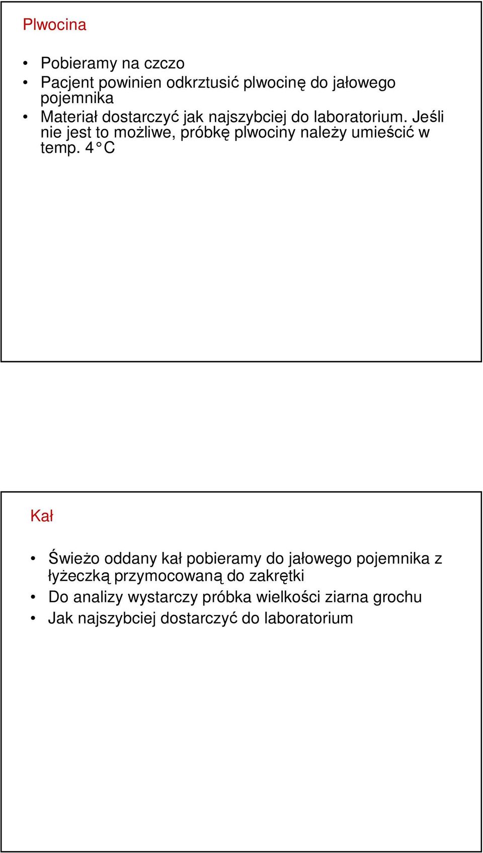 Jeśli nie jest to możliwe, próbkę plwociny należy umieścić w temp.