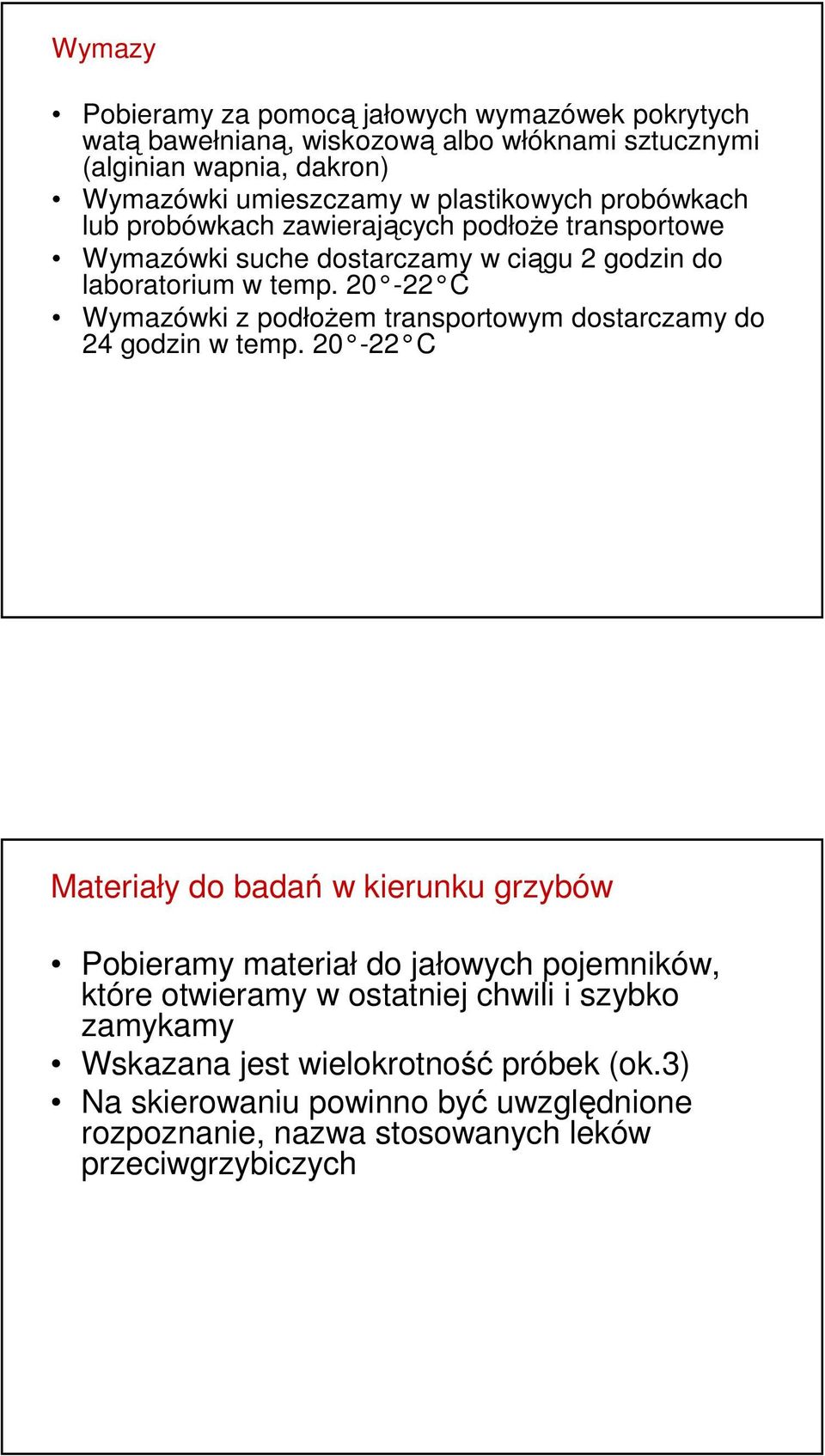 20-22 C Wymazówki z podłożem transportowym dostarczamy do 24 godzin w temp.