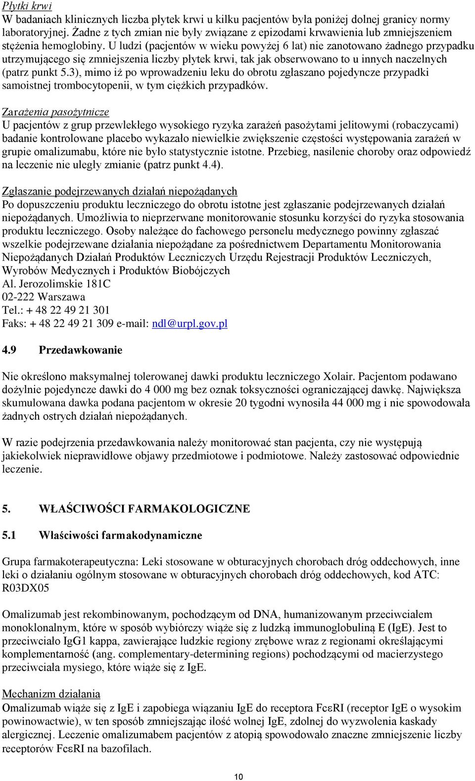 U ludzi (pacjentów w wieku powyżej 6 lat) nie zanotowano żadnego przypadku utrzymującego się zmniejszenia liczby płytek krwi, tak jak obserwowano to u innych naczelnych (patrz punkt 5.