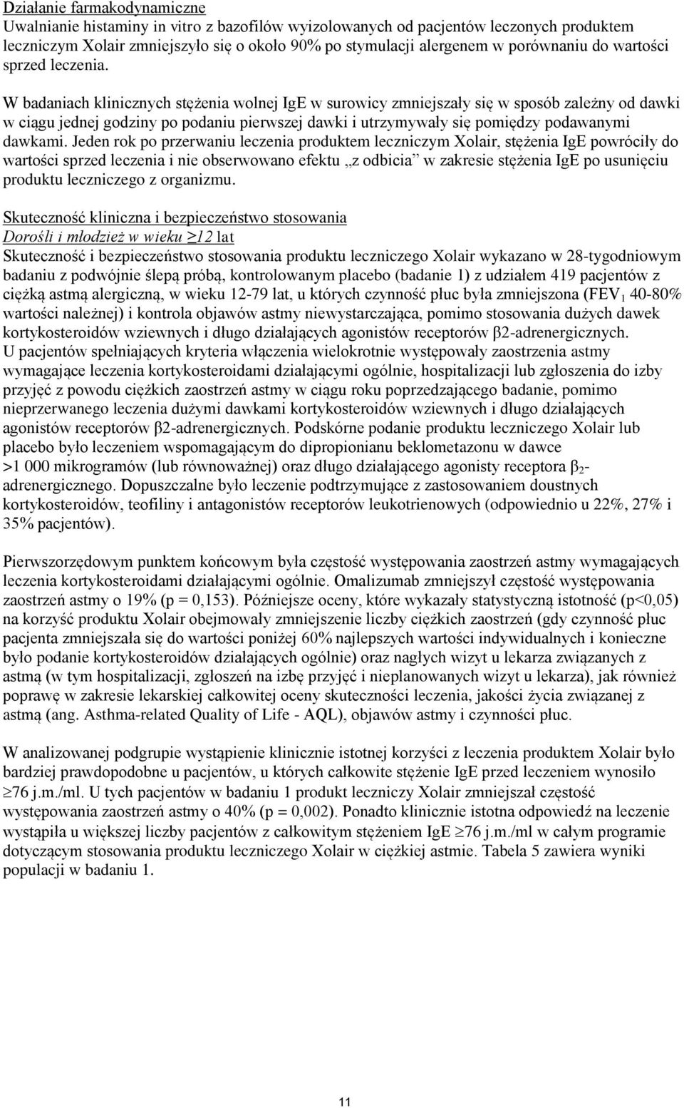 W badaniach klinicznych stężenia wolnej IgE w surowicy zmniejszały się w sposób zależny od dawki w ciągu jednej godziny po podaniu pierwszej dawki i utrzymywały się pomiędzy podawanymi dawkami.