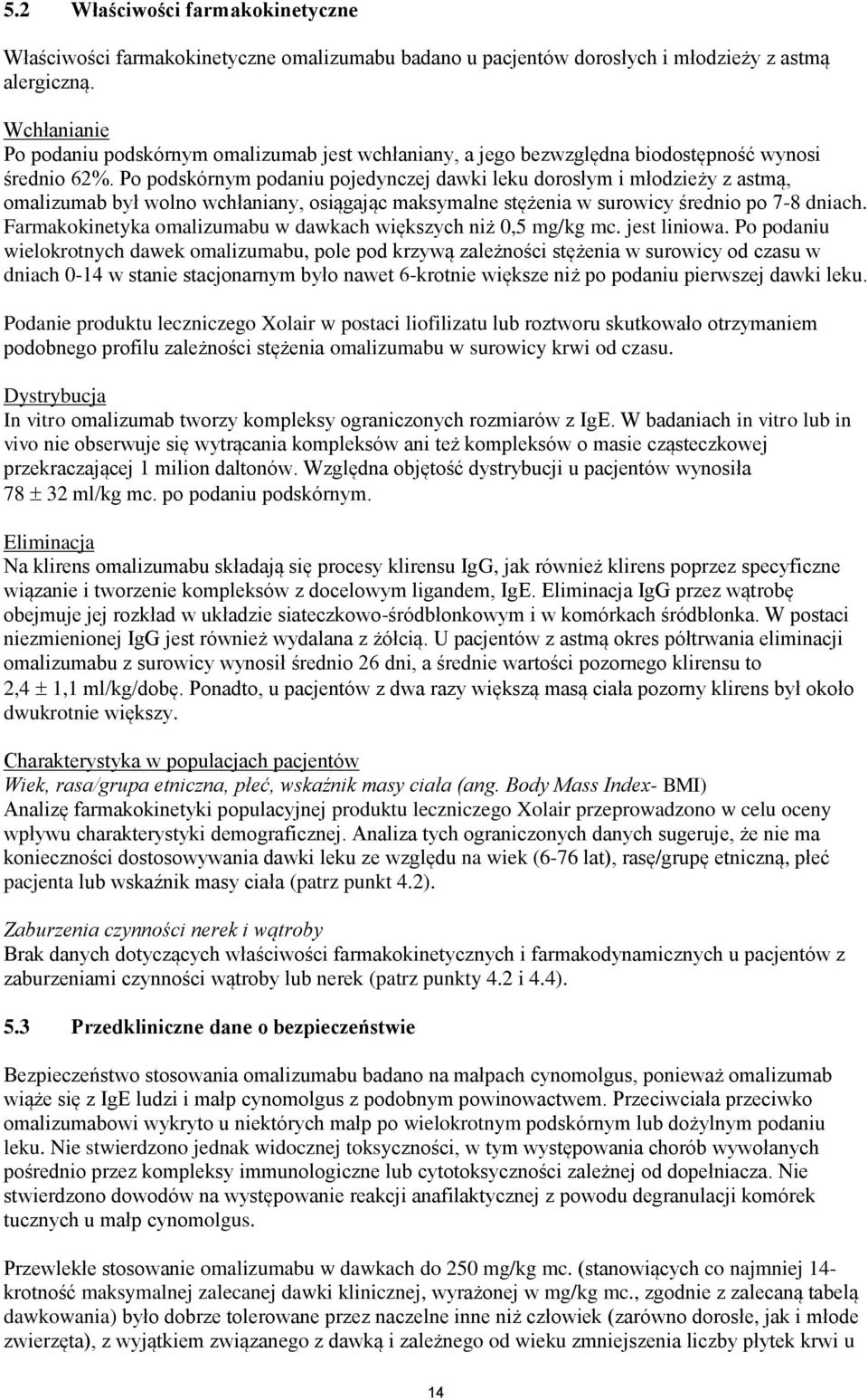Po podskórnym podaniu pojedynczej dawki leku dorosłym i młodzieży z astmą, omalizumab był wolno wchłaniany, osiągając maksymalne stężenia w surowicy średnio po 7-8 dniach.