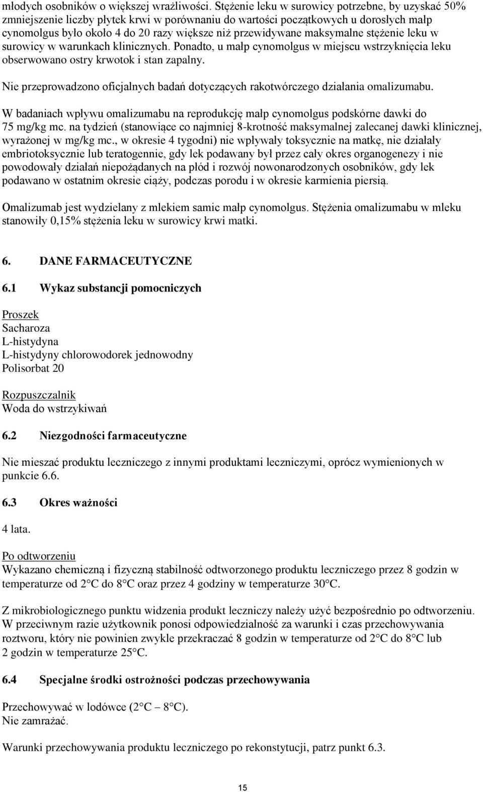 maksymalne stężenie leku w surowicy w warunkach klinicznych. Ponadto, u małp cynomolgus w miejscu wstrzyknięcia leku obserwowano ostry krwotok i stan zapalny.