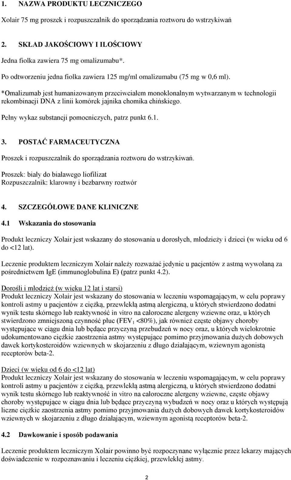 *Omalizumab jest humanizowanym przeciwciałem monoklonalnym wytwarzanym w technologii rekombinacji DNA z linii komórek jajnika chomika chińskiego. Pełny wykaz substancji pomocniczych, patrz punkt 6.1.