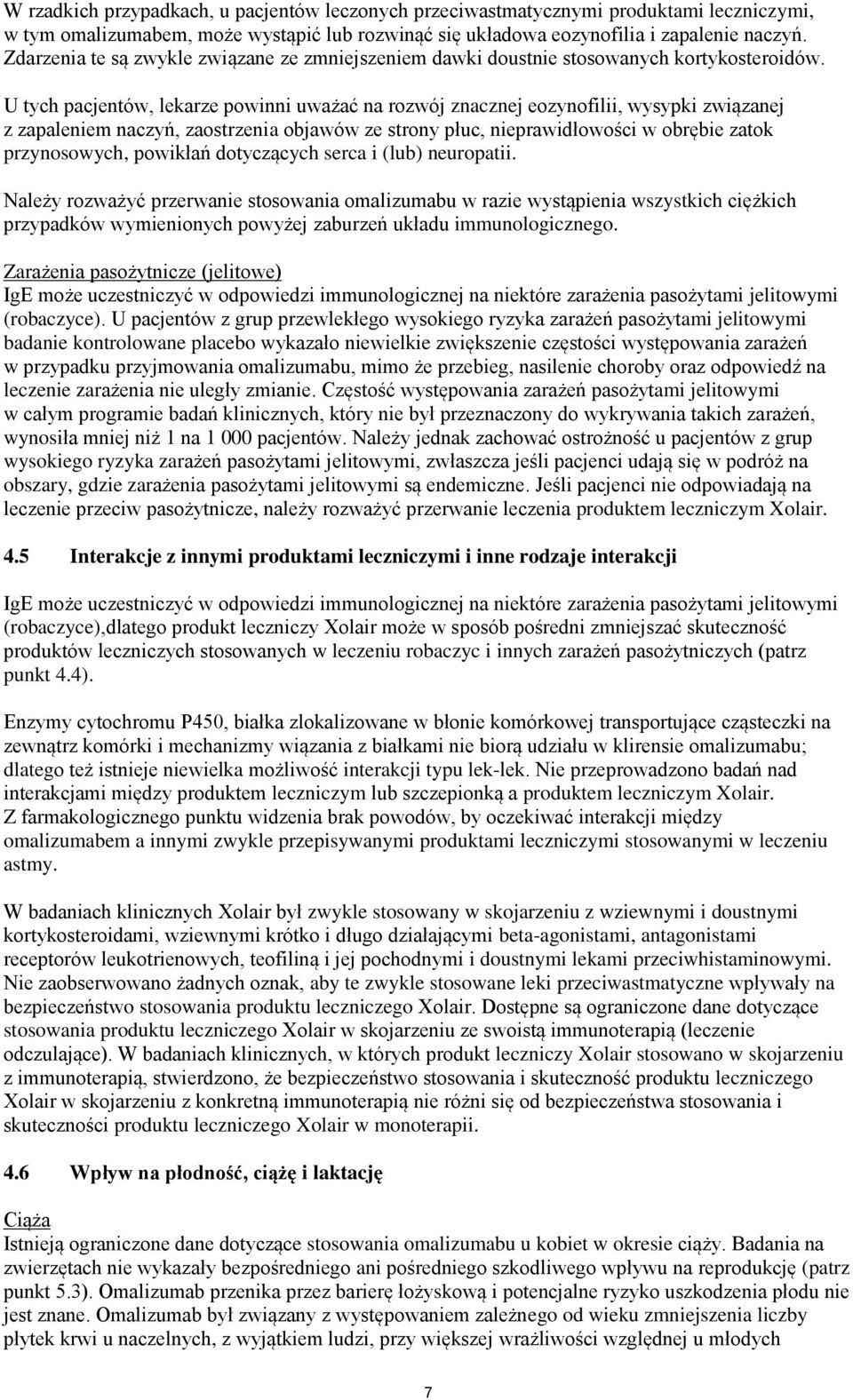 U tych pacjentów, lekarze powinni uważać na rozwój znacznej eozynofilii, wysypki związanej z zapaleniem naczyń, zaostrzenia objawów ze strony płuc, nieprawidłowości w obrębie zatok przynosowych,