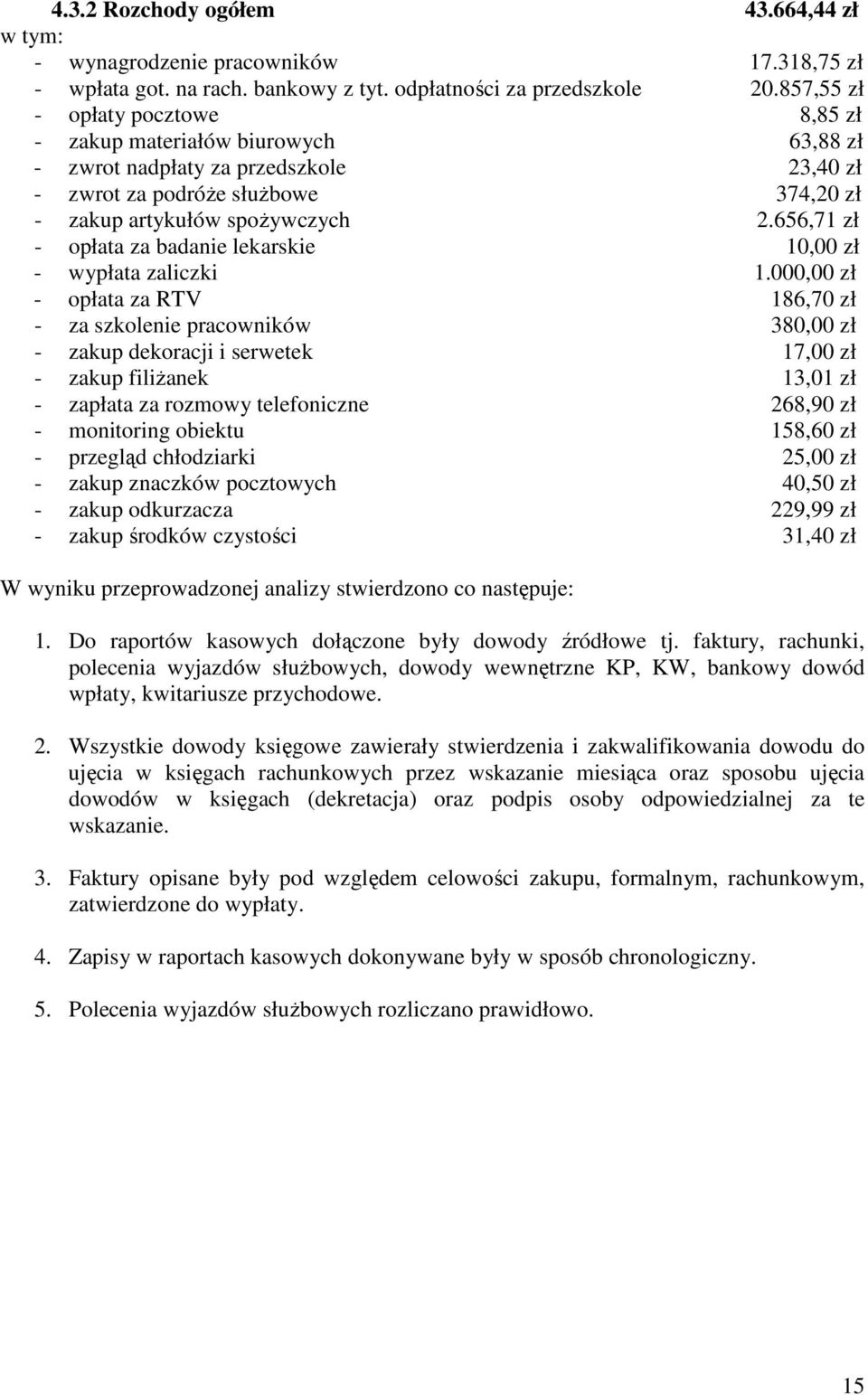656,71 zł - opłata za badanie lekarskie 10,00 zł - wypłata zaliczki 1.