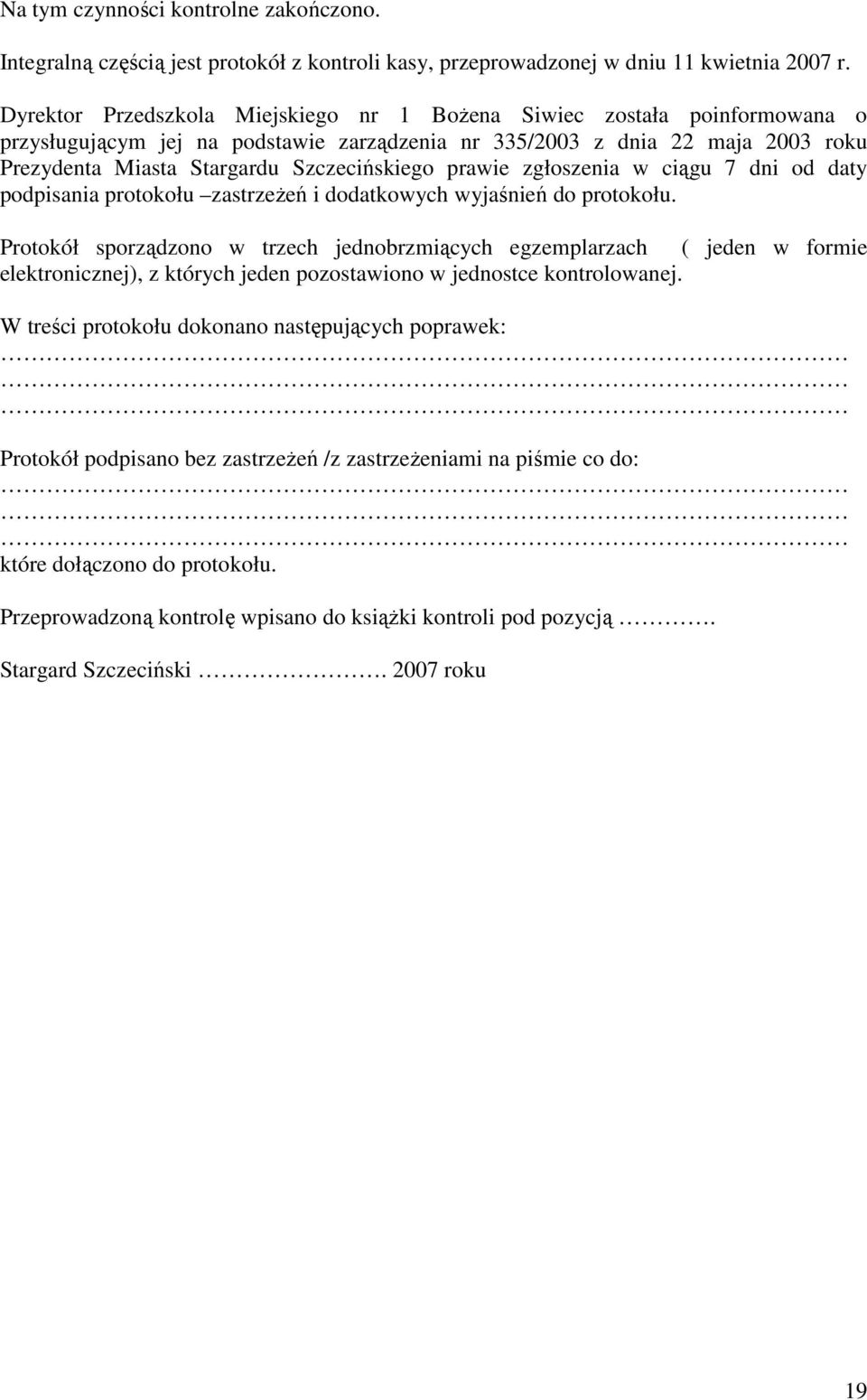 prawie zgłoszenia w ciągu 7 dni od daty podpisania protokołu zastrzeŝeń i dodatkowych wyjaśnień do protokołu.