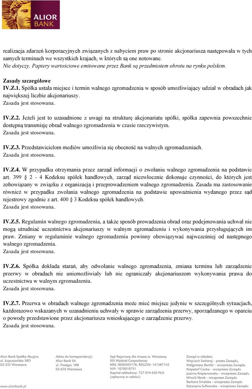 Spółka ustala miejsce i termin walnego zgromadzenia w sposób umożliwiający udział w obradach jak największej liczbie akcjonariuszy. IV.Z.2.