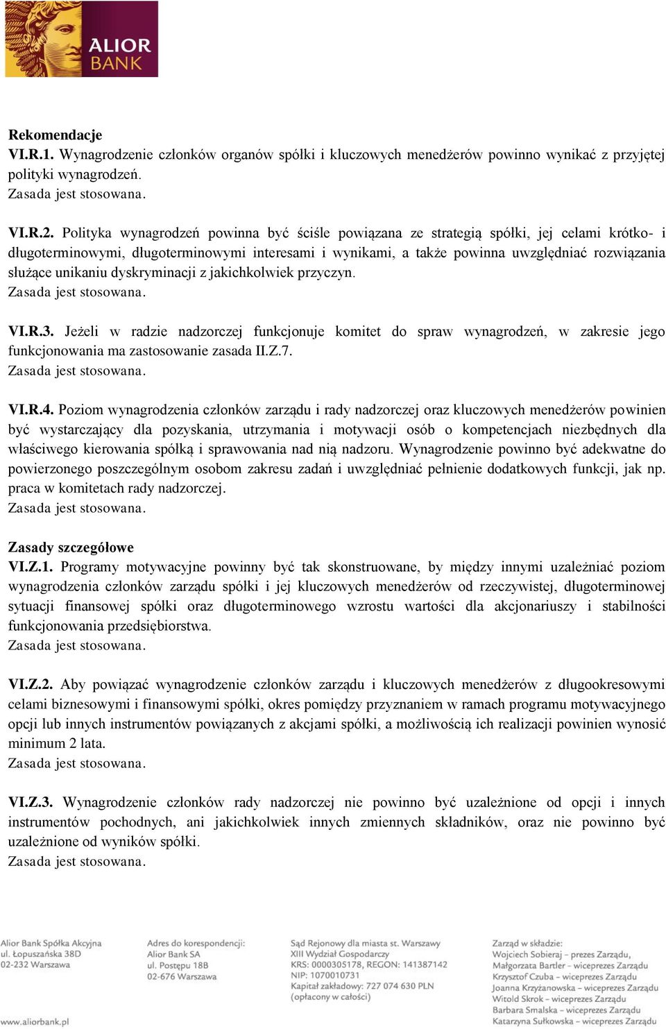 unikaniu dyskryminacji z jakichkolwiek przyczyn. VI.R.3. Jeżeli w radzie nadzorczej funkcjonuje komitet do spraw wynagrodzeń, w zakresie jego funkcjonowania ma zastosowanie zasada II.Z.7. VI.R.4.