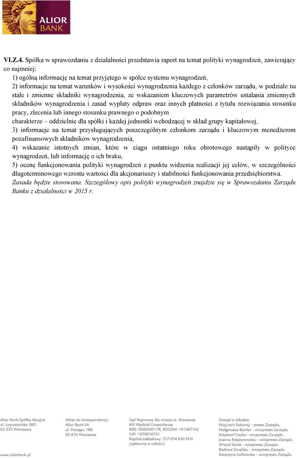 temat warunków i wysokości wynagrodzenia każdego z członków zarządu, w podziale na stałe i zmienne składniki wynagrodzenia, ze wskazaniem kluczowych parametrów ustalania zmiennych składników