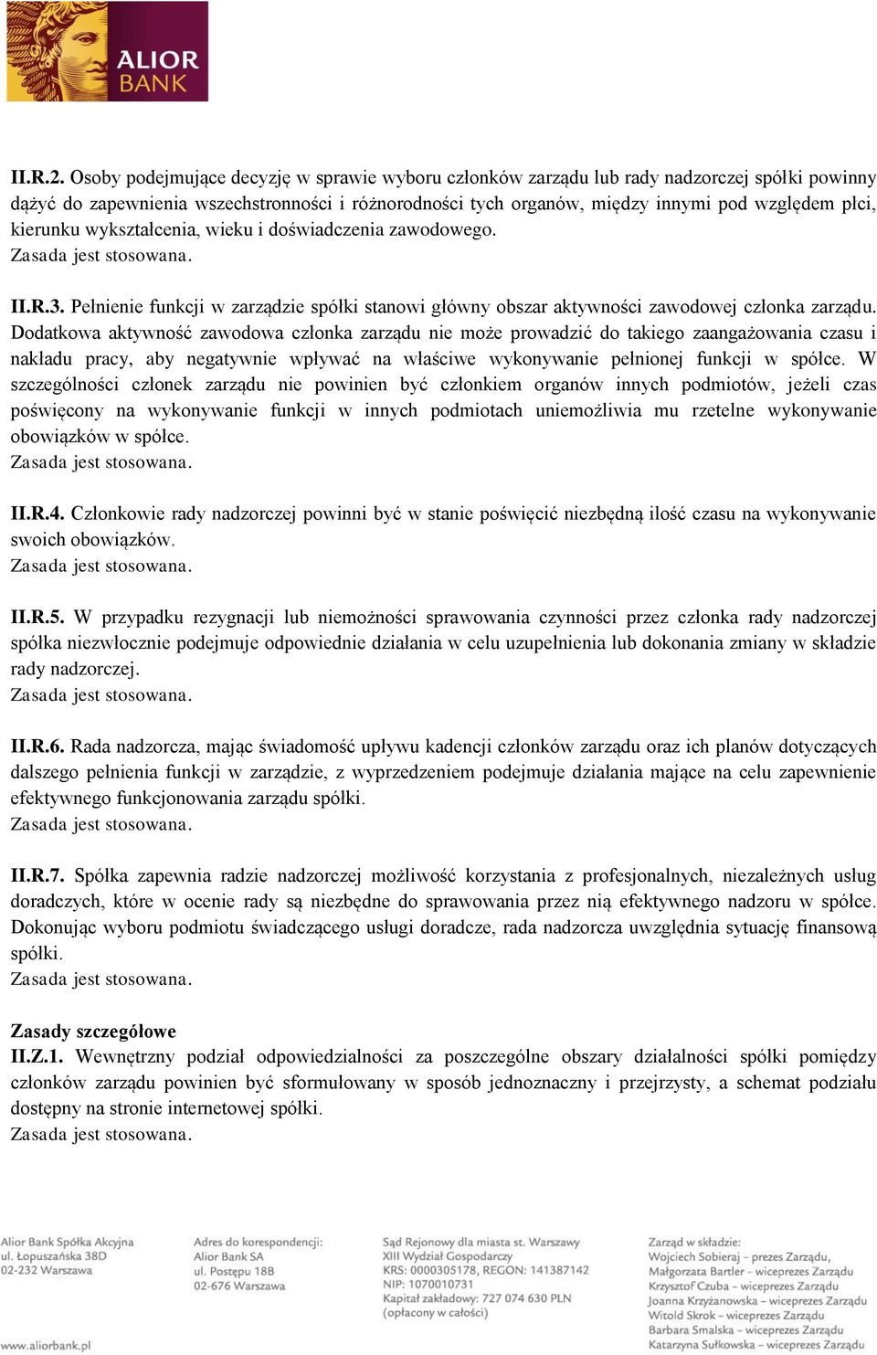 kierunku wykształcenia, wieku i doświadczenia zawodowego. II.R.3. Pełnienie funkcji w zarządzie spółki stanowi główny obszar aktywności zawodowej członka zarządu.