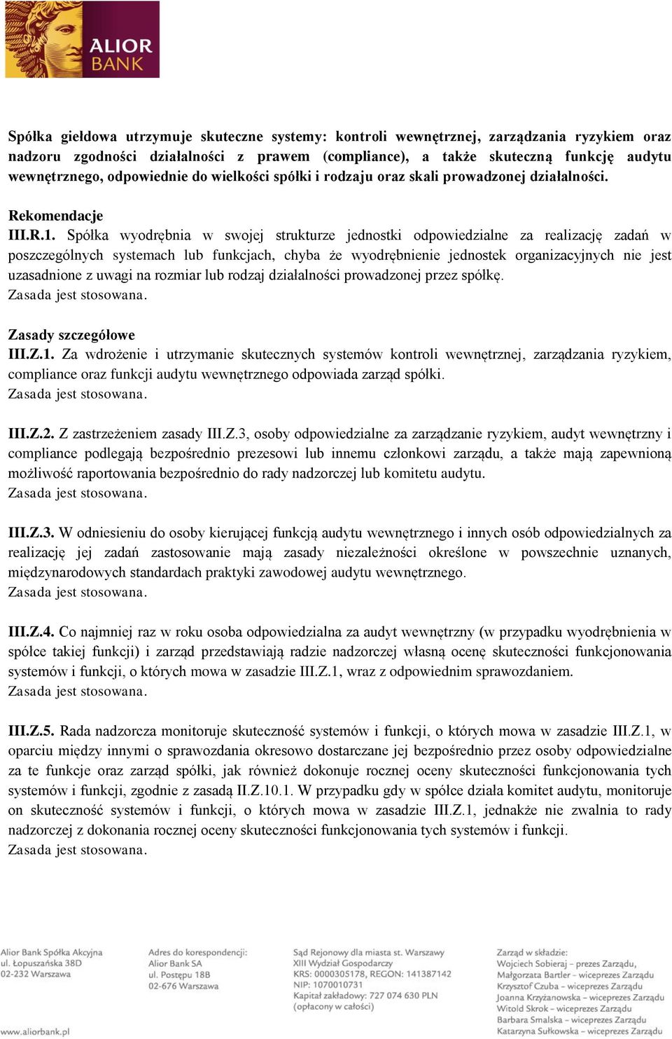 Spółka wyodrębnia w swojej strukturze jednostki odpowiedzialne za realizację zadań w poszczególnych systemach lub funkcjach, chyba że wyodrębnienie jednostek organizacyjnych nie jest uzasadnione z