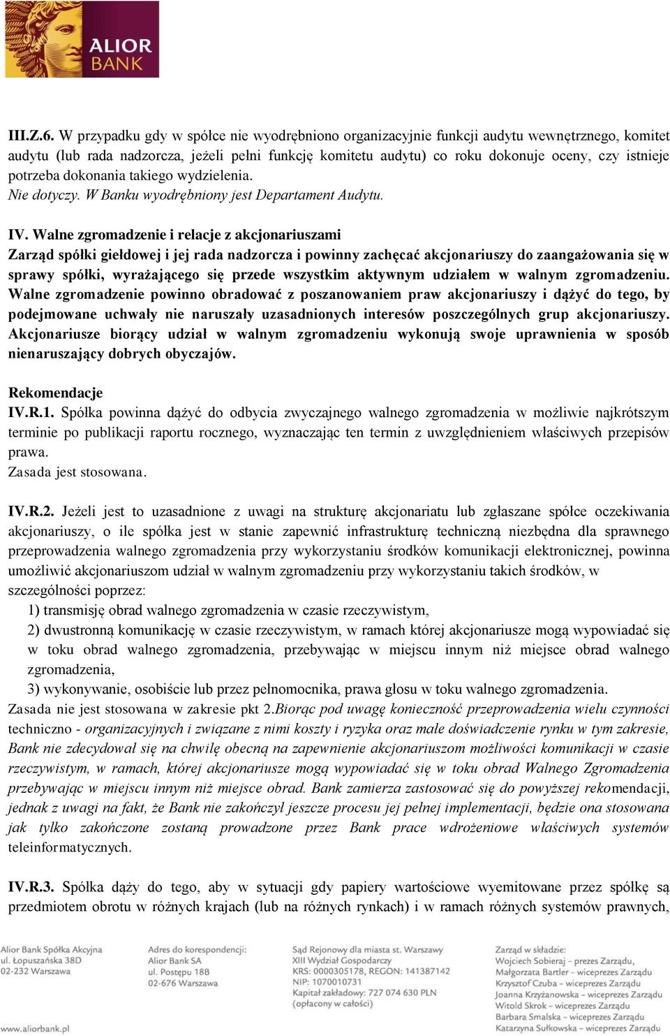 potrzeba dokonania takiego wydzielenia. Nie dotyczy. W Banku wyodrębniony jest Departament Audytu. IV.