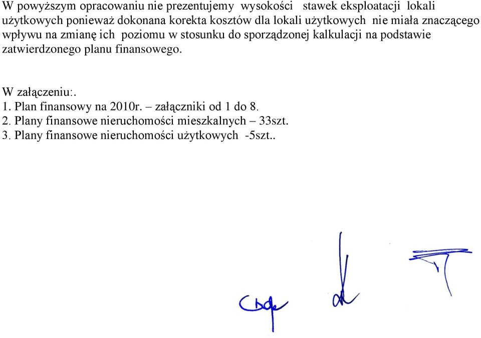 sporządzonej kalkulacji na podstawie zatwierdzonego planu finansowego. W załączeniu:. 1.
