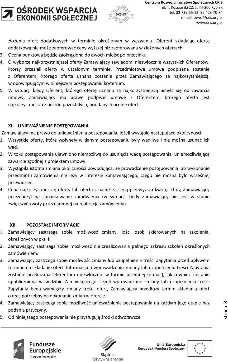 O wyborze najkorzystniejszej oferty Zamawiający zawiadomi niezwłocznie wszystkich Oferentów, którzy przesłali oferty w ustalonym terminie.