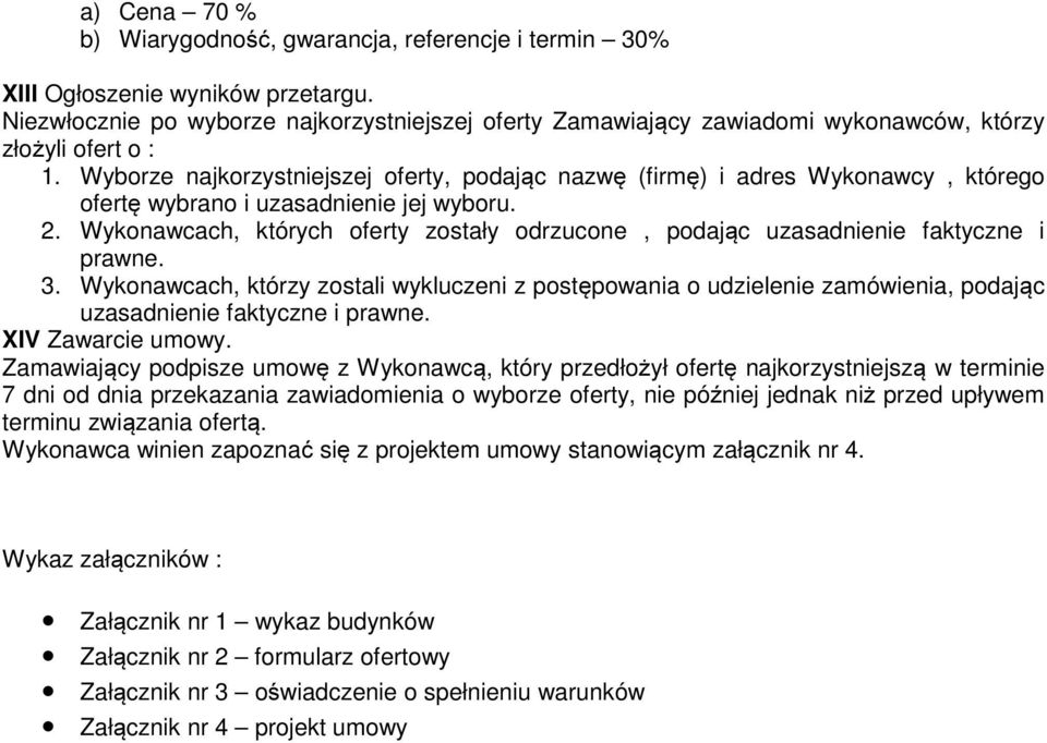 Wyborze najkorzystniejszej oferty, podając nazwę (firmę) i adres Wykonawcy, którego ofertę wybrano i uzasadnienie jej wyboru. 2.