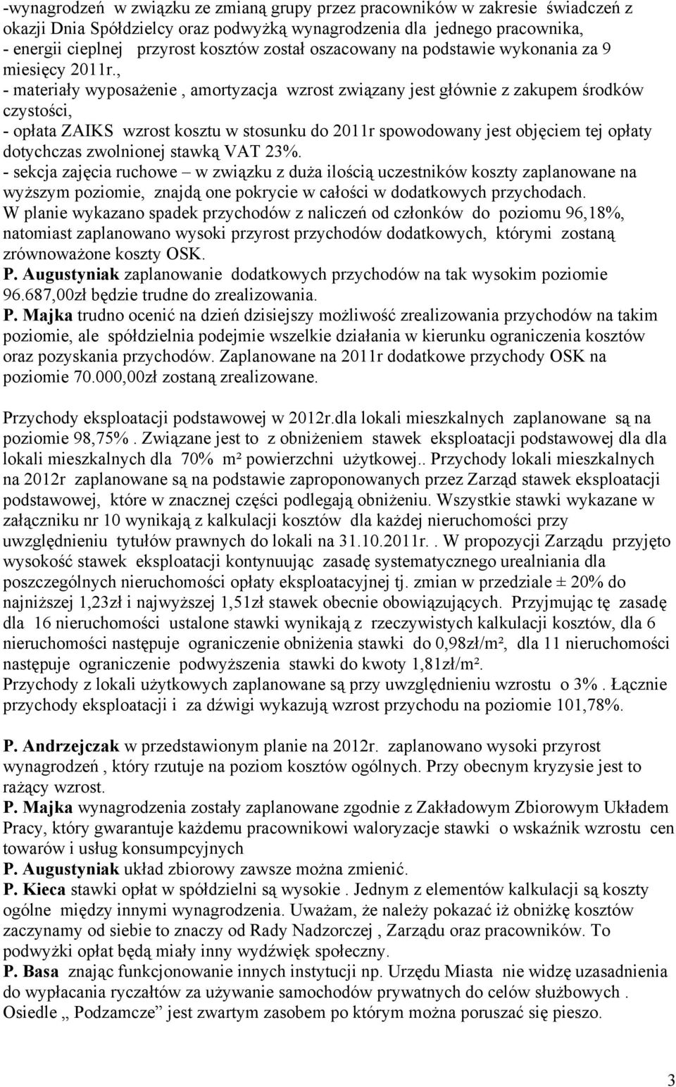 , - materiały wyposażenie, amortyzacja wzrost związany jest głównie z zakupem środków czystości, - opłata ZAIKS wzrost kosztu w stosunku do 2011r spowodowany jest objęciem tej opłaty dotychczas